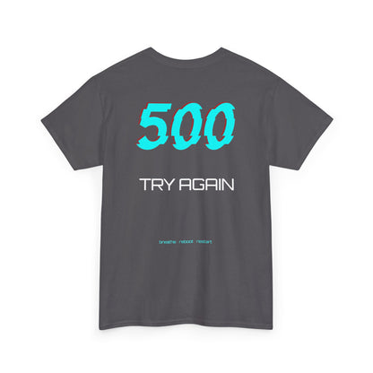 ERROR //500: TRY AGAIN Tee